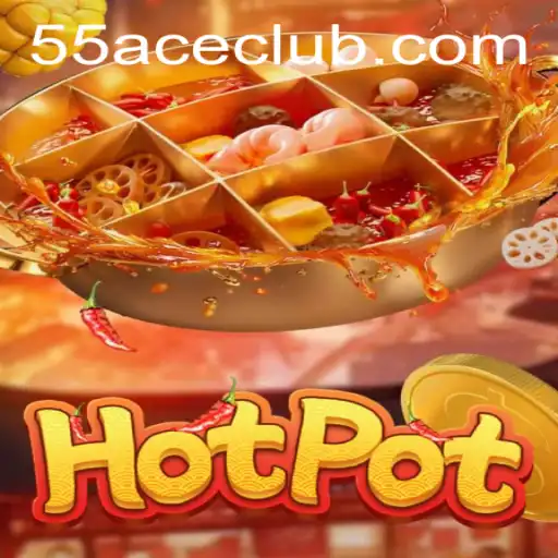 Hotpot: A Thrilling Adventure in the 55Ace App