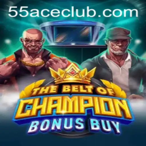 Discover the Thrills of TheBeltOfChampionBonusBuy on 55Ace App
